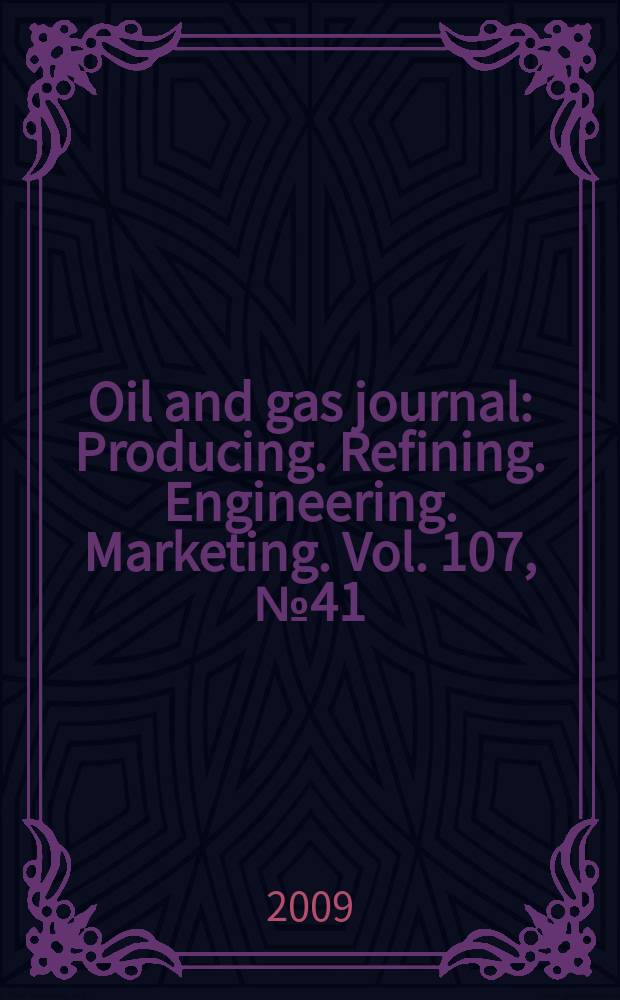 Oil and gas journal : Producing. Refining. Engineering. Marketing. Vol. 107, № 41