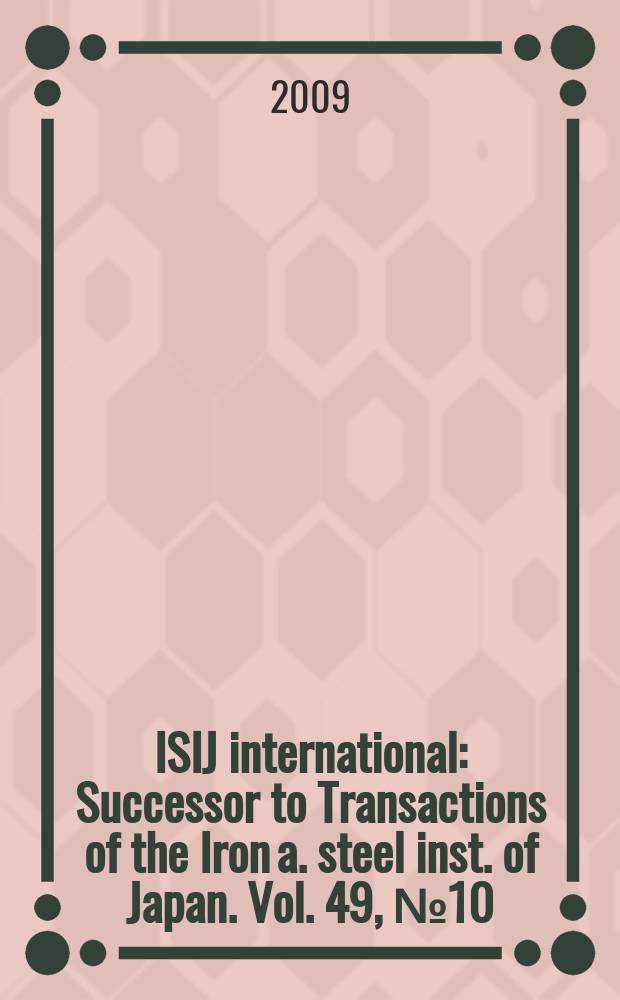 ISIJ international : Successor to Transactions of the Iron a. steel inst. of Japan. Vol. 49, № 10