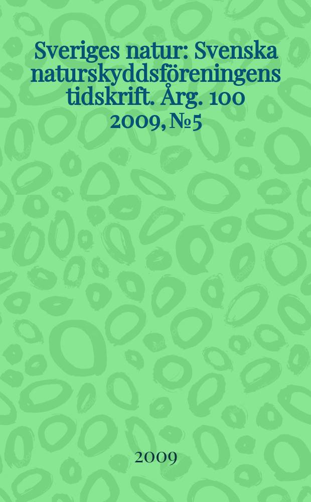 Sveriges natur : Svenska naturskyddsföreningens tidskrift. Årg. 100 2009, № 5