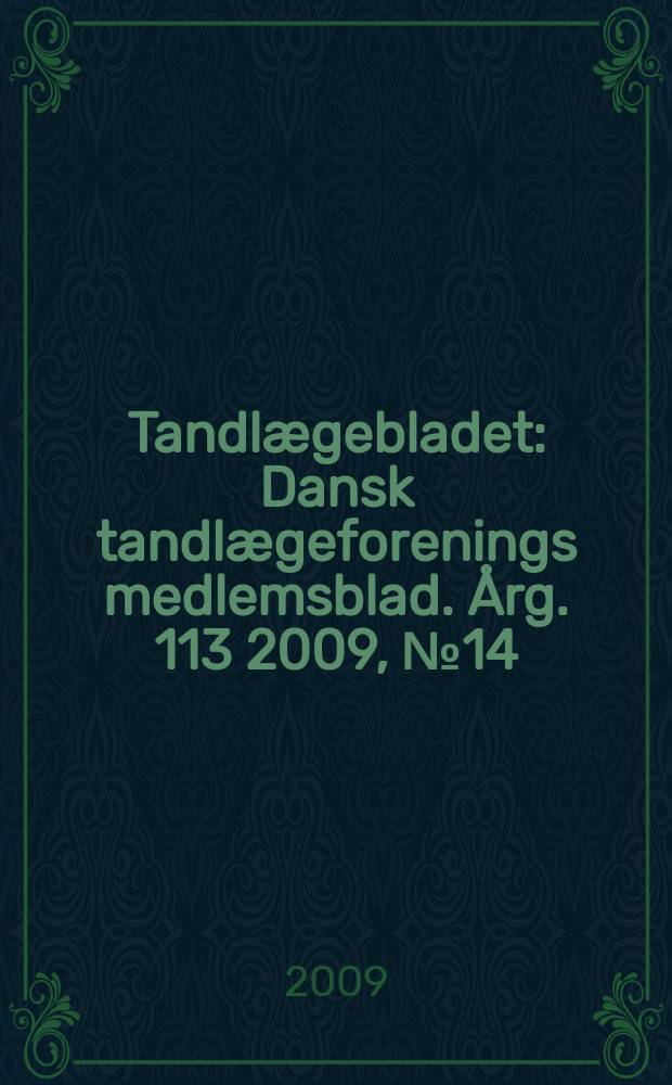 Tandlægebladet : Dansk tandlægeforenings medlemsblad. Årg. 113 2009, № 14