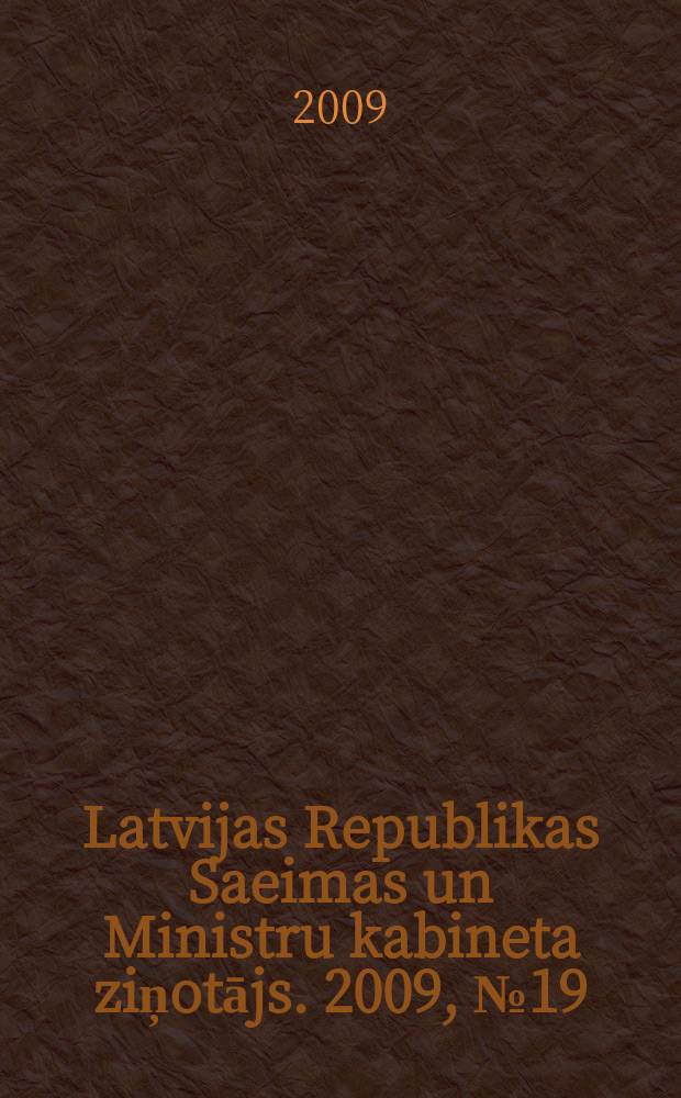 Latvijas Republikas Saeimas un Ministru kabineta ziņotājs. 2009, № 19