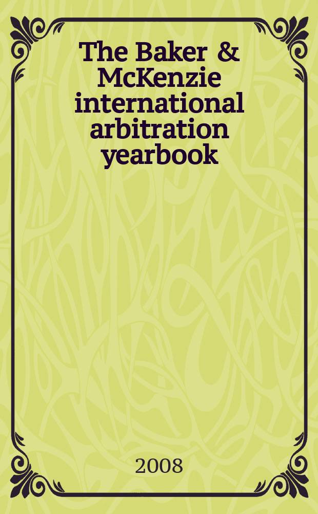 The Baker & McKenzie international arbitration yearbook = Бэкер и Макензи