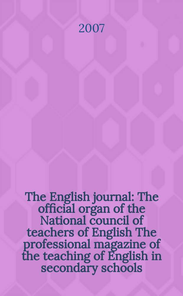 The English journal : The official organ of the National council of teachers of English The professional magazine of the teaching of English in secondary schools. Vol. 96, № 4