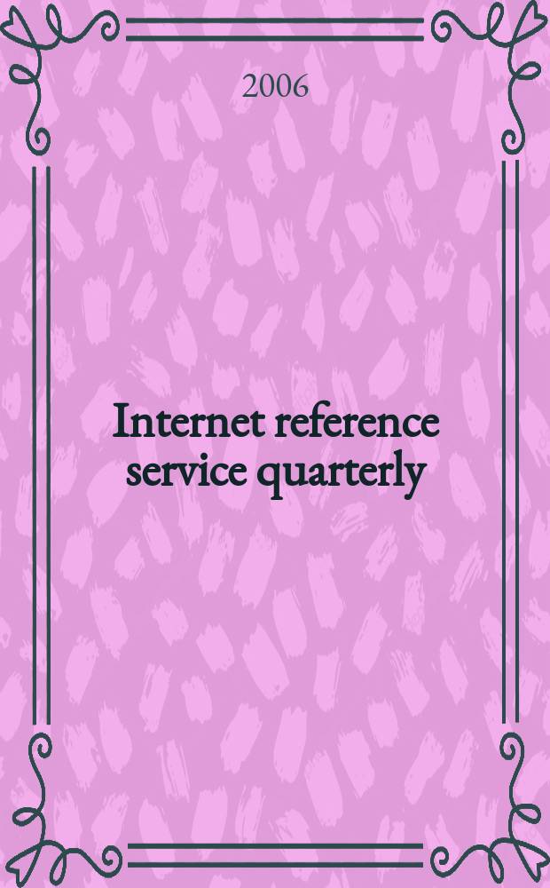 Internet reference service quarterly : A j. of innovative inform. practice, technologies & resources. Vol.11, № 1