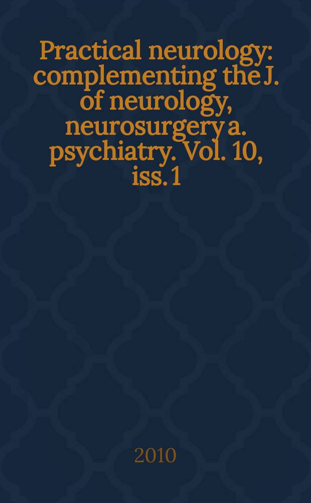 Practical neurology : complementing the J. of neurology, neurosurgery a. psychiatry. Vol. 10, iss. 1