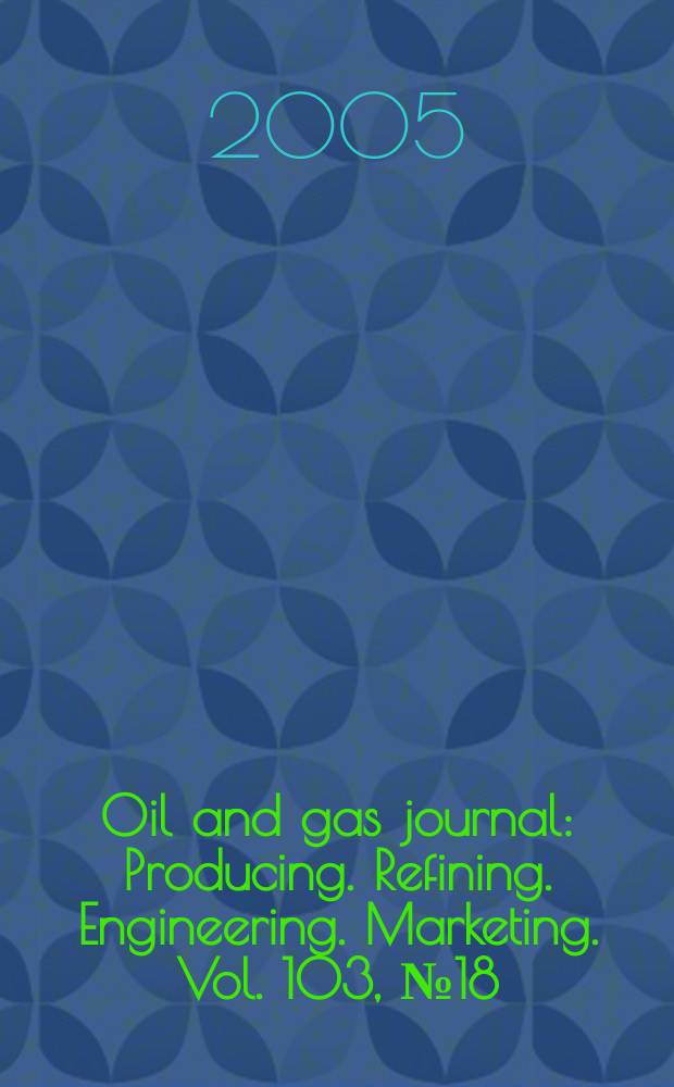Oil and gas journal : Producing. Refining. Engineering. Marketing. Vol. 103, № 18