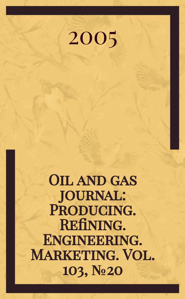Oil and gas journal : Producing. Refining. Engineering. Marketing. Vol. 103, № 20