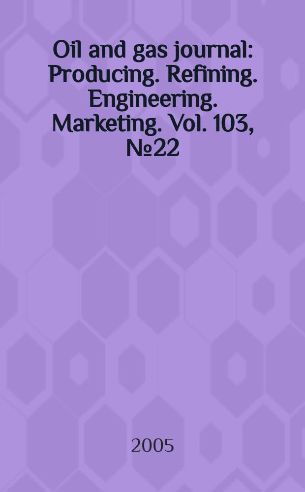 Oil and gas journal : Producing. Refining. Engineering. Marketing. Vol. 103, № 22