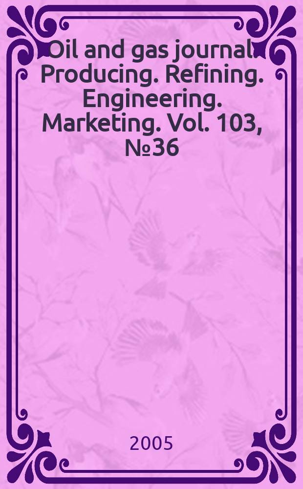 Oil and gas journal : Producing. Refining. Engineering. Marketing. Vol. 103, № 36