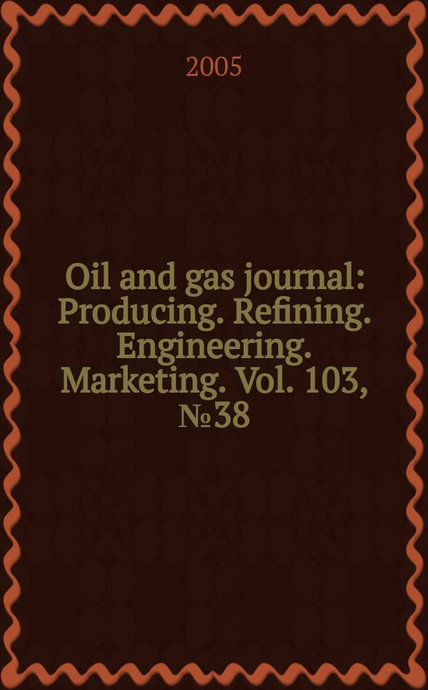 Oil and gas journal : Producing. Refining. Engineering. Marketing. Vol. 103, № 38