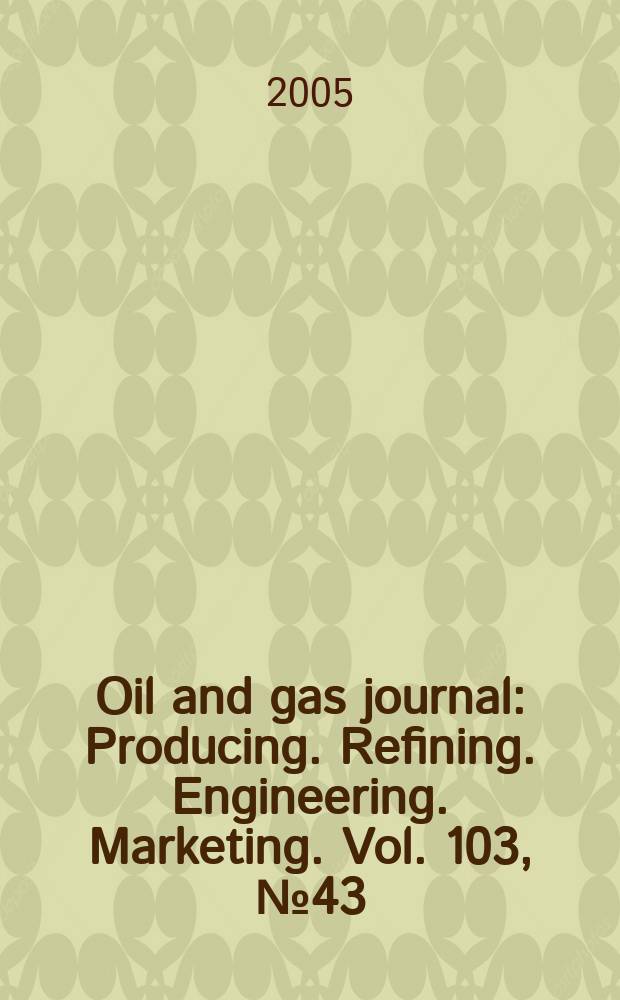 Oil and gas journal : Producing. Refining. Engineering. Marketing. Vol. 103, № 43
