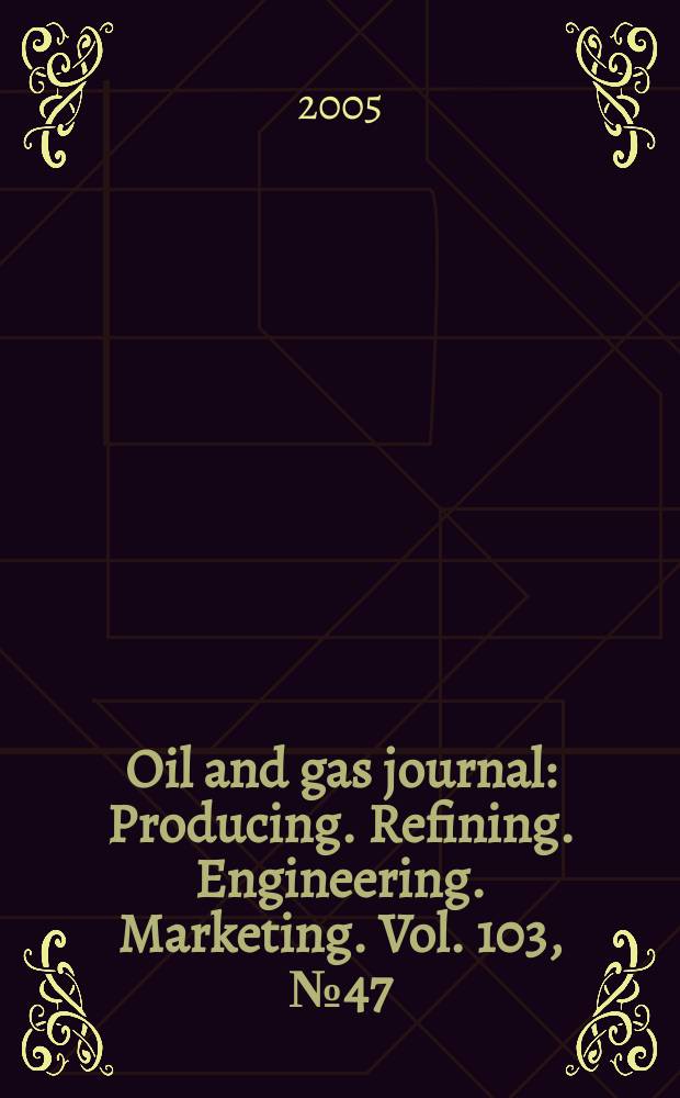 Oil and gas journal : Producing. Refining. Engineering. Marketing. Vol. 103, № 47