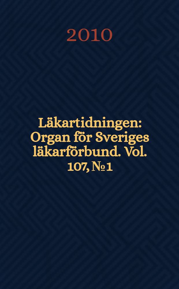 Läkartidningen : Organ för Sveriges läkarförbund. Vol. 107, № 1/2