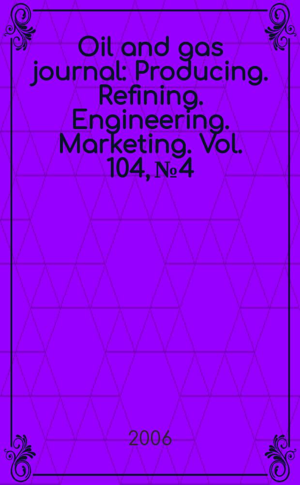 Oil and gas journal : Producing. Refining. Engineering. Marketing. Vol. 104, № 4