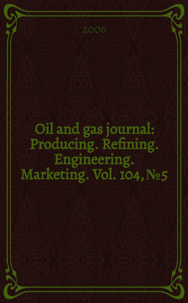 Oil and gas journal : Producing. Refining. Engineering. Marketing. Vol. 104, № 5