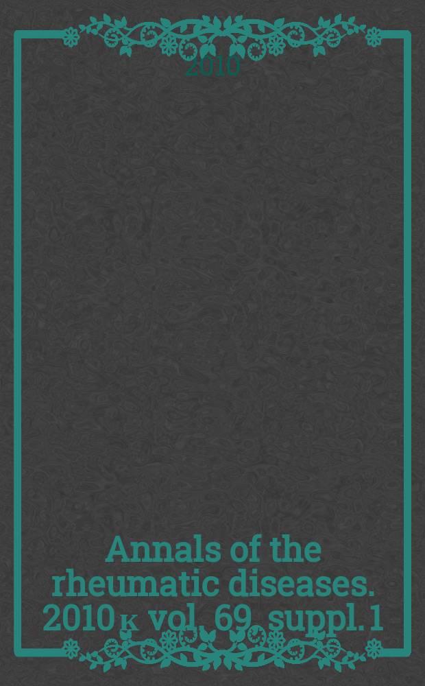 Annals of the rheumatic diseases. 2010 к vol. 69, suppl. 1
