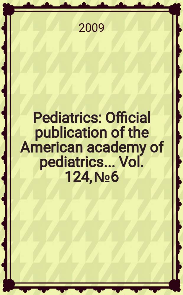 Pediatrics : Official publication of the American academy of pediatrics... Vol. 124, № 6