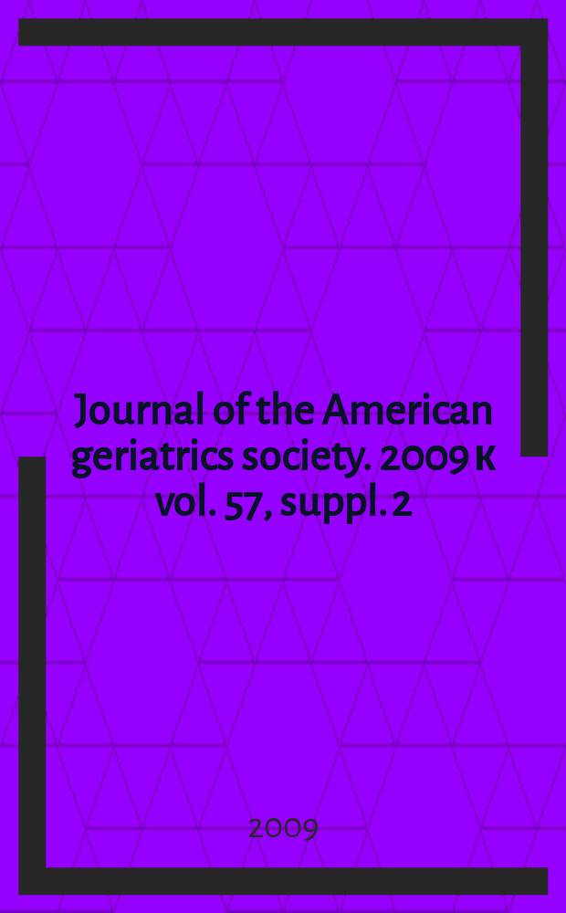 Journal of the American geriatrics society. 2009 к vol. 57, suppl. 2 : Geriatric oncology and primary care: promoting partnerships in practice and research = Гериатрическая онкология и первичная помощь: продвижение сотрудничества в практике и исследованиях