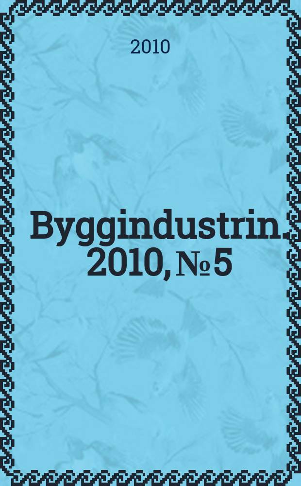 Byggindustrin. 2010, № 5