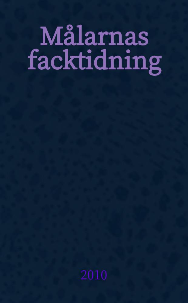 Målarnas facktidning : Sveriges äldsta fackförbundstidning. 2010, № 1
