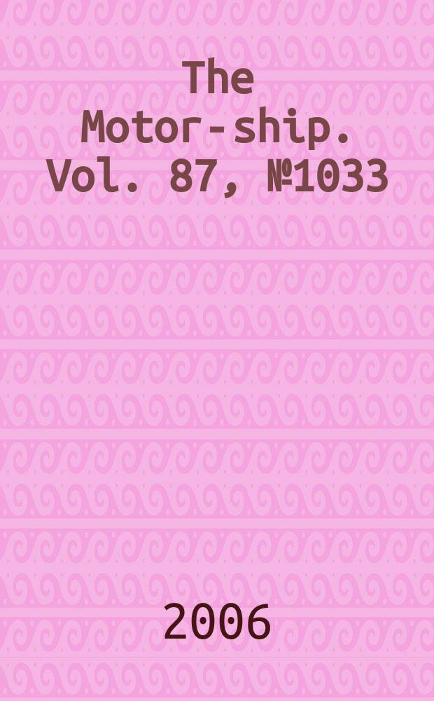 The Motor-ship. Vol. 87, № 1033
