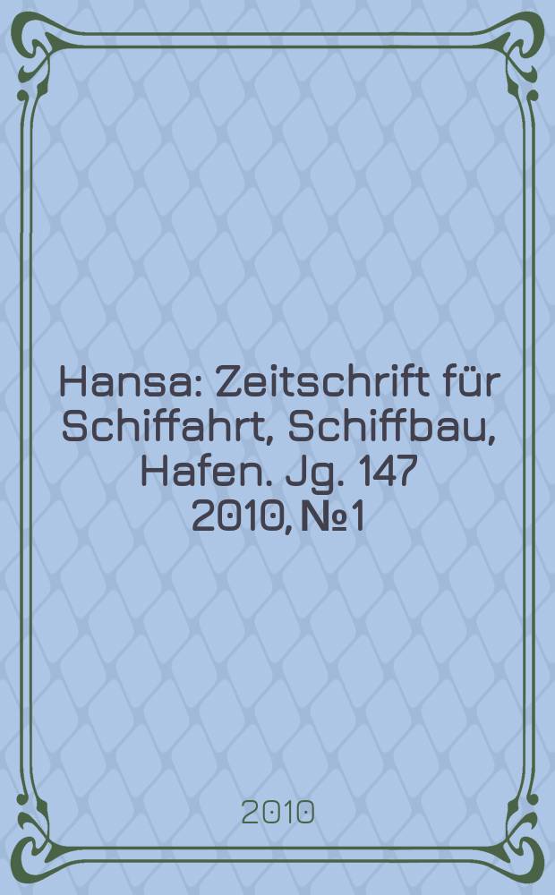 Hansa : Zeitschrift für Schiffahrt, Schiffbau, Hafen. Jg. 147 2010, № 1