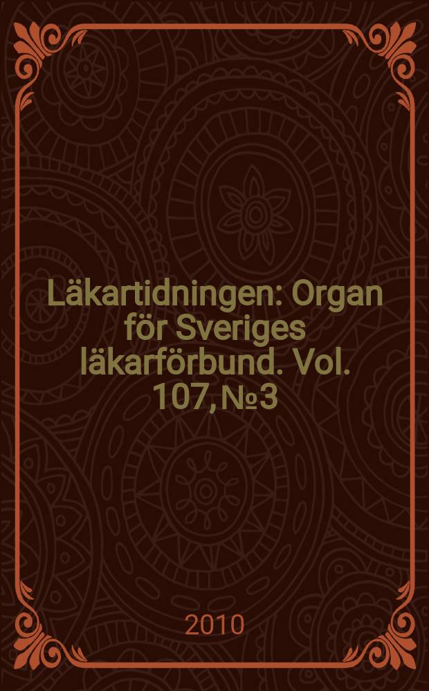 Läkartidningen : Organ för Sveriges läkarförbund. Vol. 107, № 3