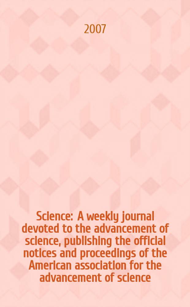 Science : A weekly journal devoted to the advancement of science, publishing the official notices and proceedings of the American association for the advancement of science. Vol.315, №5820