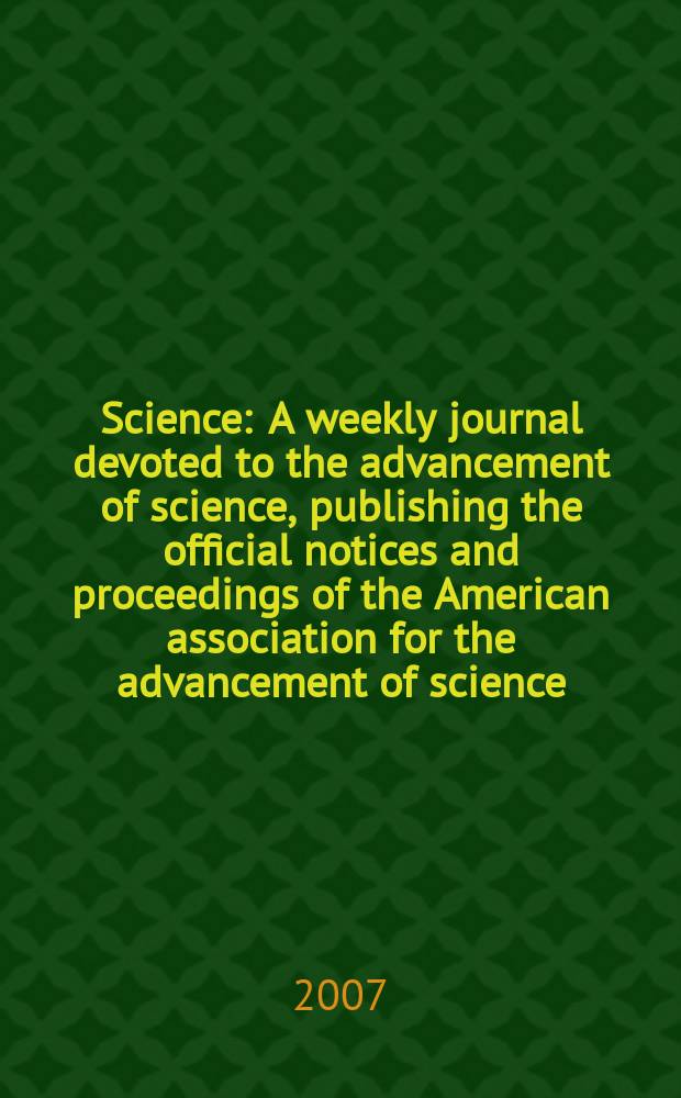 Science : A weekly journal devoted to the advancement of science, publishing the official notices and proceedings of the American association for the advancement of science. Vol.317, № 5838
