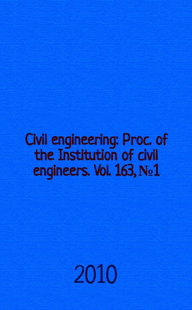 Civil engineering : Proc. of the Institution of civil engineers. Vol. 163, № 1