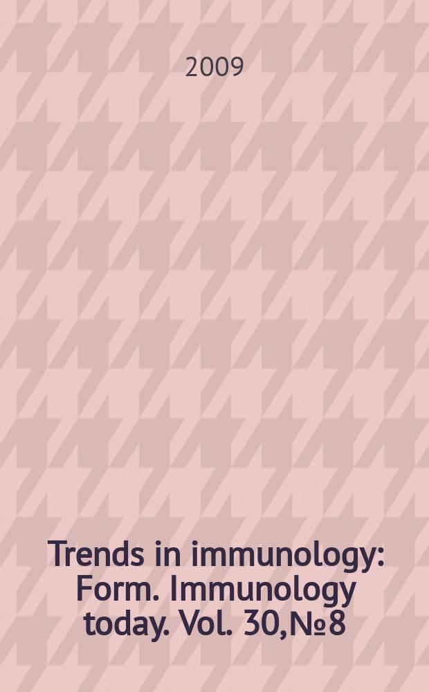 Trends in immunology : Form. Immunology today. Vol. 30, № 8