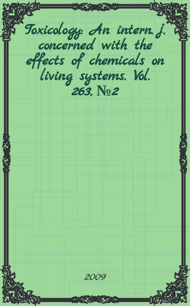 Toxicology : An intern. j. concerned with the effects of chemicals on living systems. Vol. 263, № 2/3
