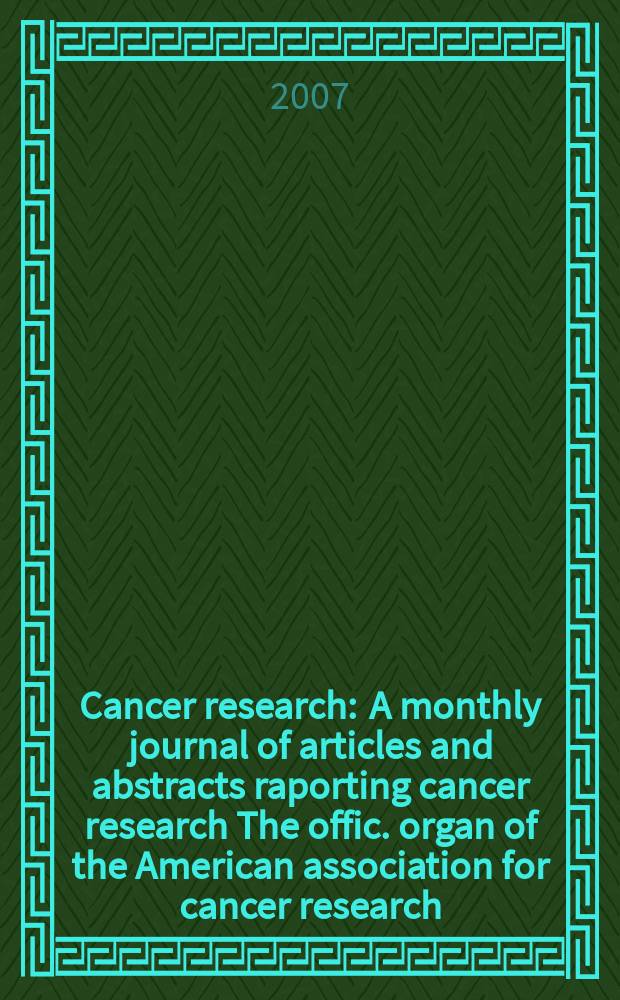 Cancer research : A monthly journal of articles and abstracts raporting cancer research The offic. organ of the American association for cancer research. Vol. 67, № 21