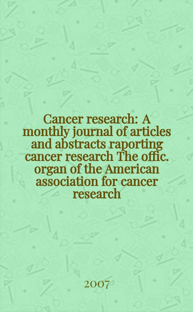 Cancer research : A monthly journal of articles and abstracts raporting cancer research The offic. organ of the American association for cancer research. Vol. 67, № 23