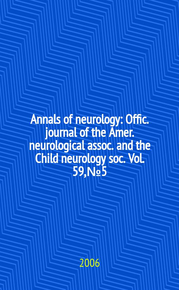 Annals of neurology : Offic. journal of the Amer. neurological assoc. and the Child neurology soc. Vol. 59, № 5