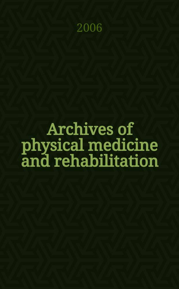 Archives of physical medicine and rehabilitation : Formerly Archives of physical medicine Official journal [of the] American congress of physical medicine and rehabilitation [and of the] American society of physical medicine and rehabilitation. Vol.87, № 3