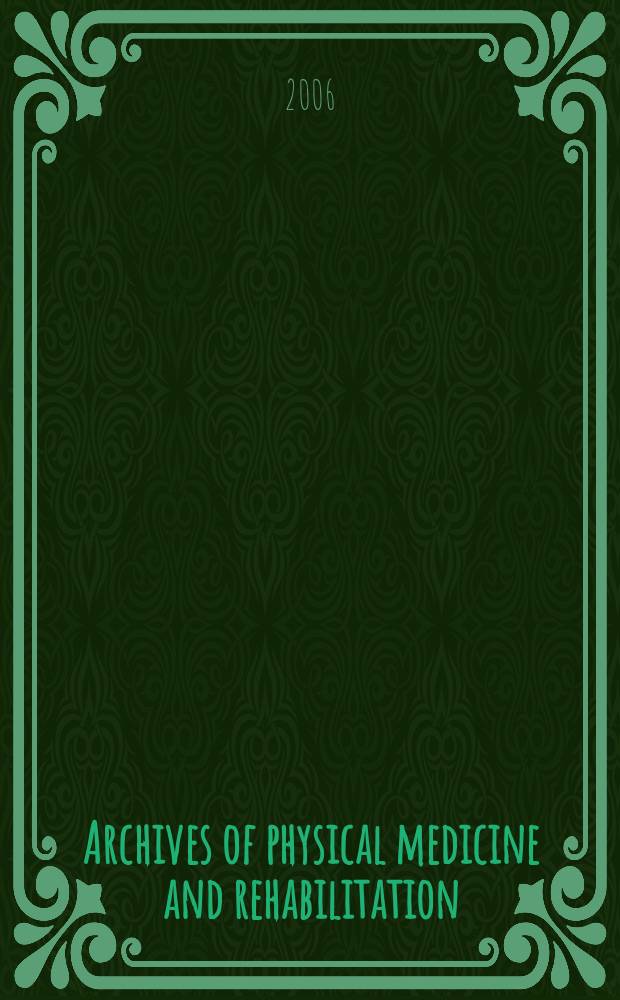 Archives of physical medicine and rehabilitation : Formerly Archives of physical medicine Official journal [of the] American congress of physical medicine and rehabilitation [and of the] American society of physical medicine and rehabilitation. Vol.87, № 7