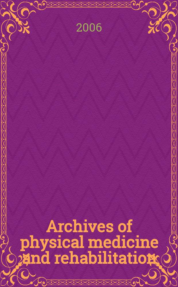 Archives of physical medicine and rehabilitation : Formerly Archives of physical medicine Official journal [of the] American congress of physical medicine and rehabilitation [and of the] American society of physical medicine and rehabilitation. Vol.87, № 8