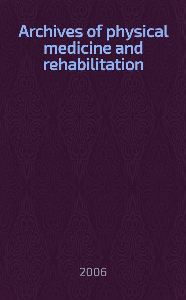 Archives of physical medicine and rehabilitation : Formerly Archives of physical medicine Official journal [of the] American congress of physical medicine and rehabilitation [and of the] American society of physical medicine and rehabilitation. Vol.87, № 9