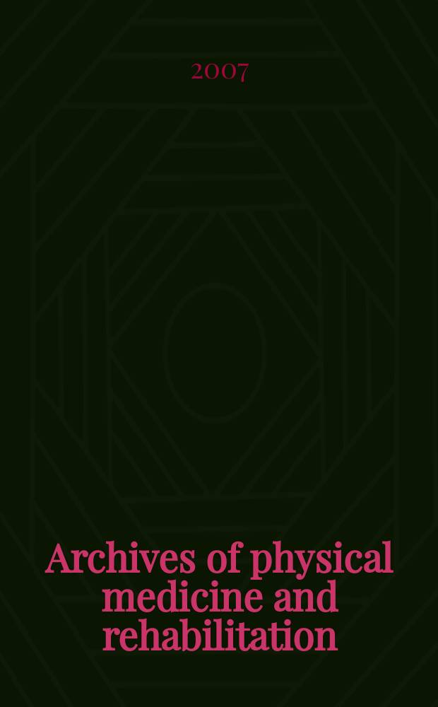 Archives of physical medicine and rehabilitation : Formerly Archives of physical medicine Official journal [of the] American congress of physical medicine and rehabilitation [and of the] American society of physical medicine and rehabilitation. Vol.88, № 12