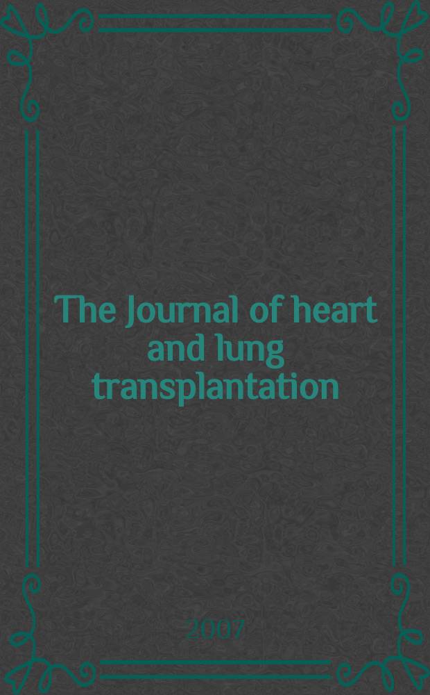 The Journal of heart and lung transplantation : The offic. publ. of the Intern. soc. for heart transplantation. Vol.26, № 1
