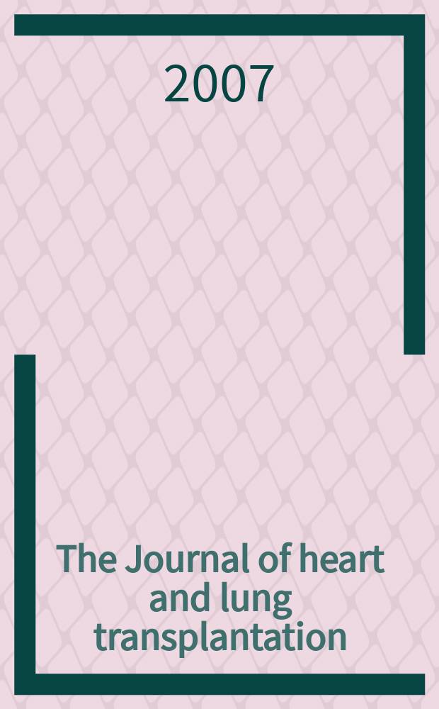 The Journal of heart and lung transplantation : The offic. publ. of the Intern. soc. for heart transplantation. Vol.26, № 4