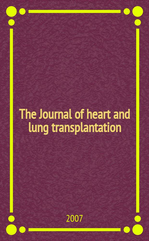 The Journal of heart and lung transplantation : The offic. publ. of the Intern. soc. for heart transplantation. Vol.26, № 6