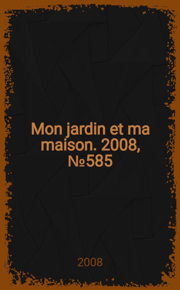 Mon jardin et ma maison. 2008, № 585