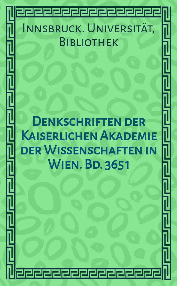 Denkschriften der Kaiserlichen Akademie der Wissenschaften in Wien. Bd. 365 [1] : Katalog der Handschriften der Universitätsbibliothek Innsbruck = Каталог рукописей Университетской библиотеки в Инсбруке