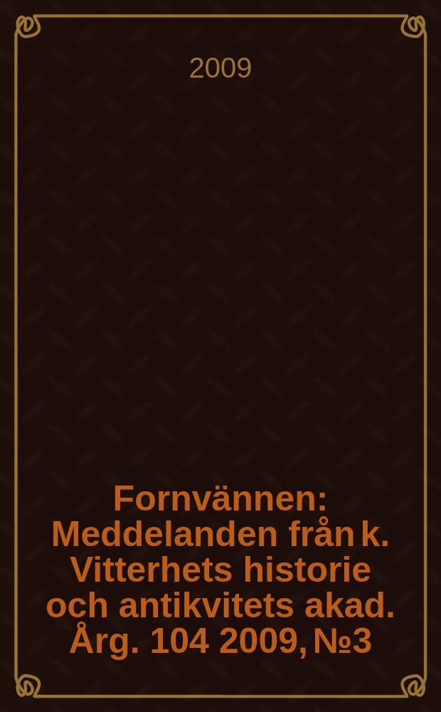 Fornvännen : Meddelanden från k. Vitterhets historie och antikvitets akad. Årg. 104 2009, № 3