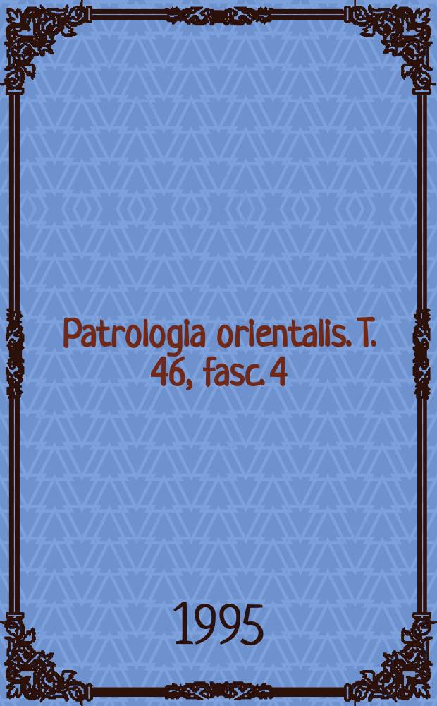 Patrologia orientalis. T. 46, fasc. 4 (208) : Le Synaxaire éthiopien = Восточная патристика
