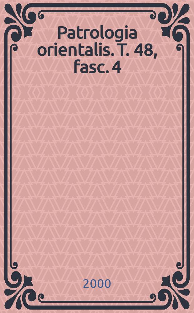 Patrologia orientalis. T. 48, fasc. 4 (№ 216) : The life of Timothy of Kākhushtā = Восточная патрология