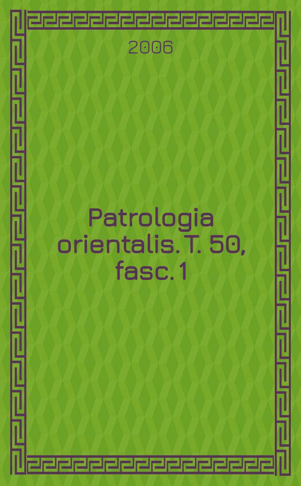 Patrologia orientalis. T. 50, fasc. 1 (№ 222) : A homily on Severus of Antioch by a bishop of Assiut (XV century) = Восточная патрология