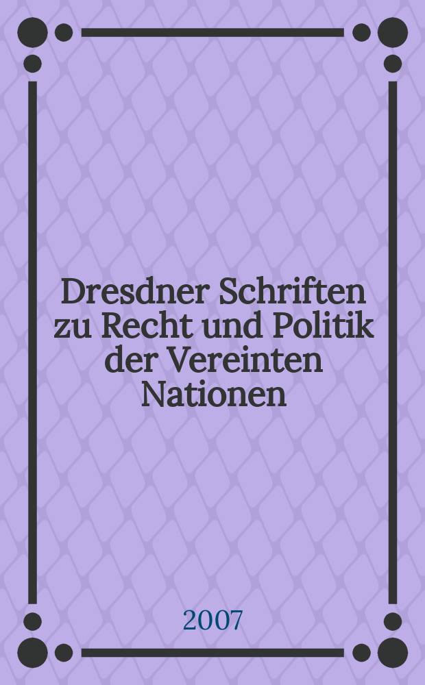 Dresdner Schriften zu Recht und Politik der Vereinten Nationen = Dresden papers on law and policy of the United Nations = Дрезденские исследования по праву и политике ООН